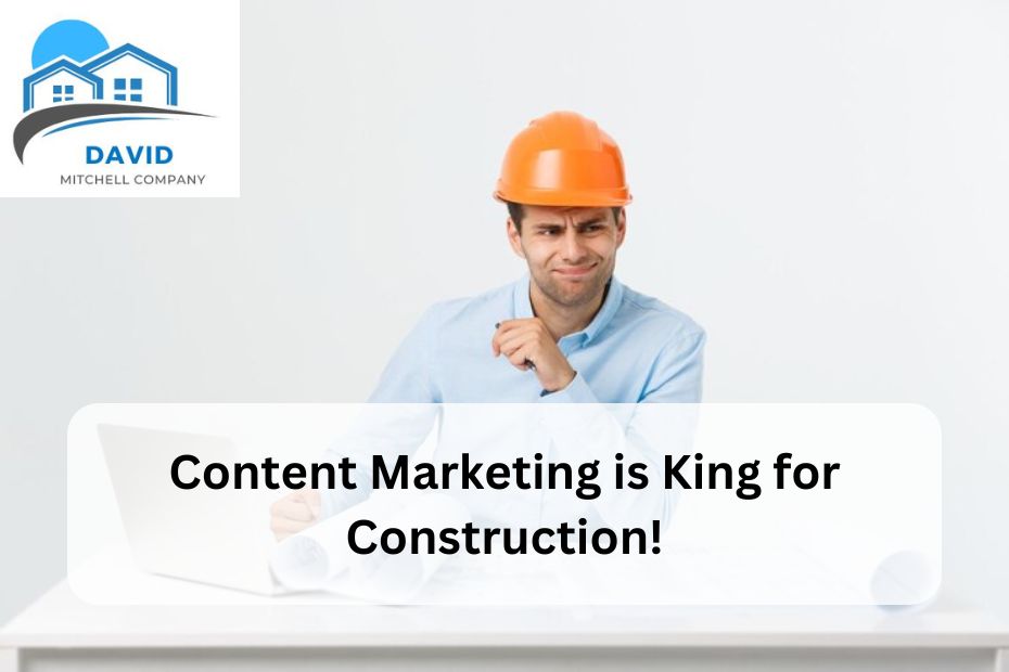 Content Marketing is King for Construction!