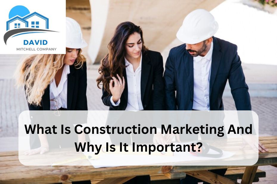 What Is Construction Marketing And Why Is It Important